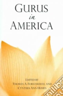 Gurus In America libro in lingua di Forsthoefel Thomas A. (EDT), Humes Cynthia Ann (EDT)