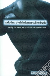 Scripting the Black Masculine Body libro in lingua di Jackson Ronald L. II