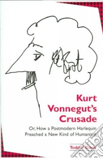 Kurt Vonnegut's Crusade Or, How a Postmodern Harlequin Preached a New Kind of Humanism libro in lingua di Davis Todd F.