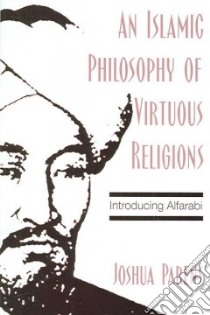 An Islamic Philosophy of Virtuous Religions libro in lingua di Parens Joshua