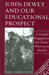 John Dewey And Our Educational Prospect libro in lingua di Hansen David T. (EDT)