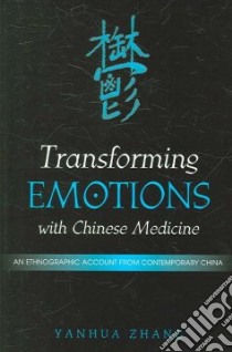 Transforming Emotions With Chinese Medicine libro in lingua di Zhang Yanhua