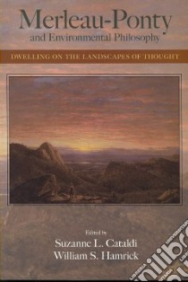 Merleau-Ponty and Environmental Philosophy libro in lingua di Cataldi Suzanne L. (EDT), Hamrick William S. (EDT)