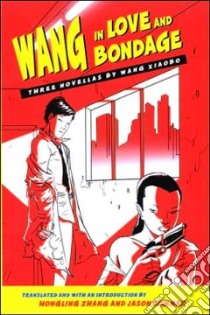 Wang in Love and Bondage libro in lingua di Wang Xiaobo, Zhang Hongling (TRN), Sommer Jason (TRN)