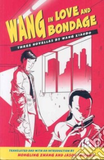 Wang in Love and Bondage libro in lingua di Xiaobo Wang, Zhang Hongling (TRN), Sommer Jason (TRN)