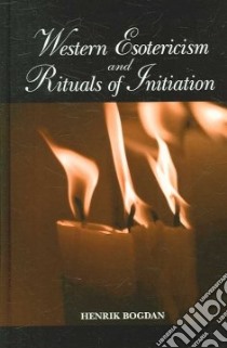 Western Esotericism and Rituals of Initiation libro in lingua di Bogdan Henrik