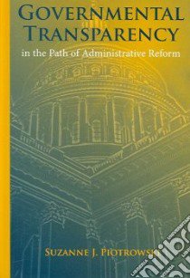 Governmental Transparency in the Path of Adminstrative Reform libro in lingua di Piotrowski Suzanne J.