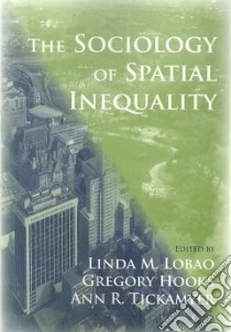 The Sociology of Spatial Inequality libro in lingua di Lobao Linda M. (EDT), Hooks Gregory (EDT), Tickamyer Ann R. (EDT)