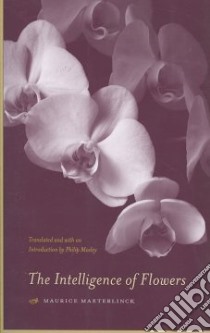 The Intelligence of Flowers libro in lingua di Maeterlinck Maurice, Mosley Philip (TRN)