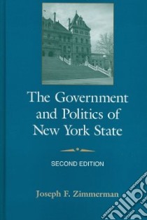 The Government and Politics of New York State libro in lingua di Zimmerman Joseph F.
