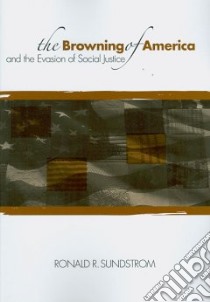 The Browning of America and the Evasion of Social Justice libro in lingua di Sundstrom Ronald R.