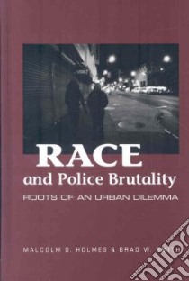 Race and Police Brutality libro in lingua di Holmes Malcolm D., Smith Brad W.