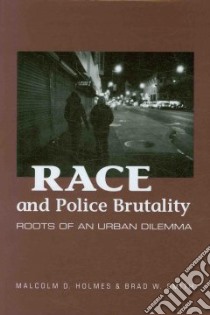 Race and Police Brutality libro in lingua di Holmes Malcolm D., Smith Brad W.