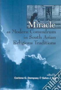 Miracle as Modern Conundrum in South Asian Religious Traditions libro in lingua di Dempsey Corinne G. (EDT), Raj Selva J. (EDT)