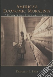 America's Economic Moralists libro in lingua di Frey Donald E.