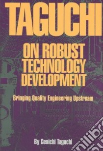 Taguchi on Robust Technology Development libro in lingua di Taguchi Genichi, Tsai Shih-Chung (TRN)