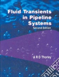 Fluid Transients in Pipeline Systems libro in lingua di Thorley A. R. David