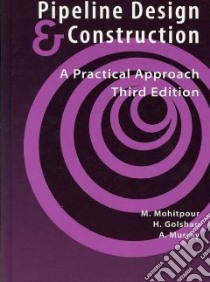 Pipeline Design and Construction libro in lingua di Mohitpour M., Golshan H., Murray A.