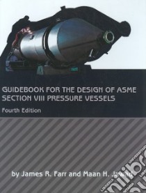 Guidebook for the Design of Asme Section VIII Pressure Vessels libro in lingua di Farr James R., Jawad Maan H.