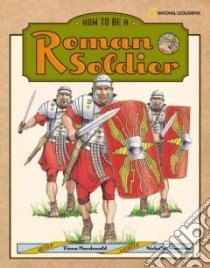 How To Be A Roman Soldier libro in lingua di MacDonald Fiona, Hewetson N. J. (ILT)