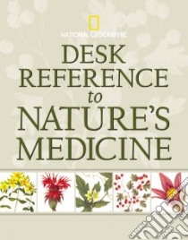 National Geographic Desk Reference to Nature's Medicine libro in lingua di Foster Steven, Johnson Rebecca L.