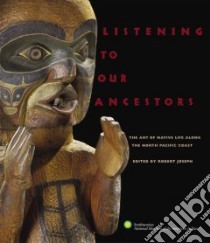 Listening to Our Ancestors libro in lingua di Smithsonian American Indian (COR), Macnair Peter (EDT), Stewart Jay (EDT), Joseph Robert (EDT), Lenz Mary Jane (EDT)