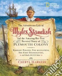 The Adventurous Life of Myles Standish And the Amazing but True Survival Story of Plymouth Colony libro in lingua di Harness Cheryl