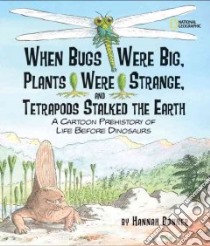 When Bugs Were Big, Plants Were Strange, and Tetrapods Stalked the Earth libro in lingua di Bonner Hannah