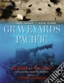 Graveyards of the Pacific libro in lingua di Ballard Robert D., Morgan Michael Hamilton
