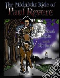 The Midnight Ride of Paul Revere libro in lingua di Longfellow Henry Wadsworth, Thompson Jeffrey (ILT)