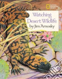 Watching Desert Wildlife libro in lingua di Arnosky Jim