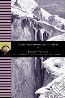Scrambles Amongst the Alps libro in lingua di Whymper Edward, Brandt Anthony (EDT)