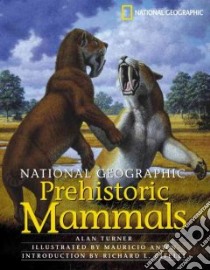 National Geographic Prehistoric Mammals libro in lingua di Turner Alan, Anton Mauricio (ILT), Cifelli Richard (INT)