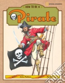 How to Be a Pirate libro in lingua di Malam John, Bergin Mark (ILT)