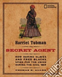 Harriet Tubman, Secret Agent libro in lingua di Allen Thomas B., Bauer Carla