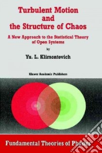 Turbulent Motion and the Structure of Chaos libro in lingua di Klimontovich Yu. L.