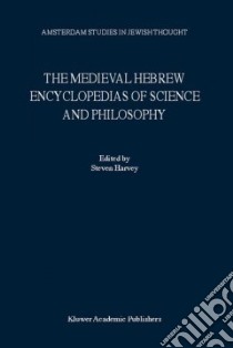 Medieval Hebrew Encyclopedias of Science and Philosophy libro in lingua di Steven Harvey
