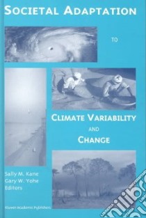 Societal Adaptation to Climate Variability and Change libro in lingua di Kane Sally M. (EDT), Yohe Gary Wynn (EDT)