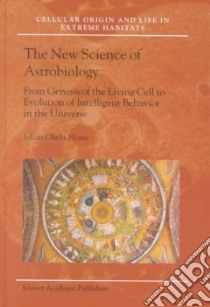 The New Science of Astrobiology libro in lingua di Chela-Flores Julian
