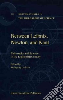 Between Leibniz, Newton, and Kant libro in lingua di Lefevre Wolfgang (EDT)