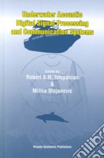 Underwater Acoustic Digital Signal Processing and Communication Systems libro in lingua di Istepanian Robert S. H. (EDT), Stojanovic Milica (EDT)