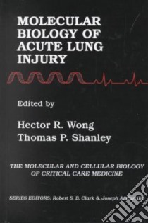 Molecular Biology of Acute Lung Injury libro in lingua di Wong Hector R. (EDT), Shanley Thomas P. (EDT)