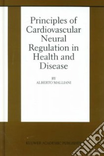 Principles of Cardiovascular Neural Regulation in Health and Disease libro in lingua di Malliani Alberto