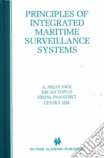 Principles of Integrated Maritime Surveillance Systems libro in lingua di Ince A. Nejat, Topuz Ercan, Panayirci Erdal, Isik Cevdet