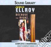 Because the Night (CD Audiobook) libro in lingua di Ellroy James, Ganser L. J. (NRT)