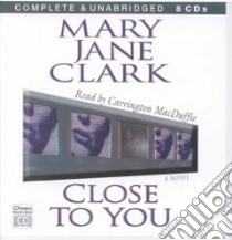 Close to You (CD Audiobook) libro in lingua di Clark Mary Jane, MacDuffie Carrington (NRT)
