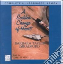 A Sudden Change of Heart (CD Audiobook) libro in lingua di Bradford Barbara Taylor, King Lorelei (NRT)