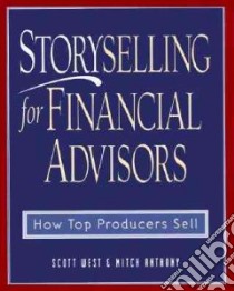 Storyselling for Financial Advisor libro in lingua di West Scott, Anthony Mitch