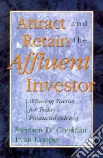 Attract and Retain the Affluent Investor libro in lingua di Gresham Stephen, Cooper Evan