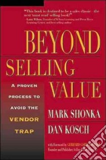 Beyond Selling Value libro in lingua di Shonka Mark, Kosch Dan